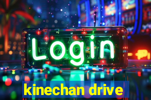 kinechan drive